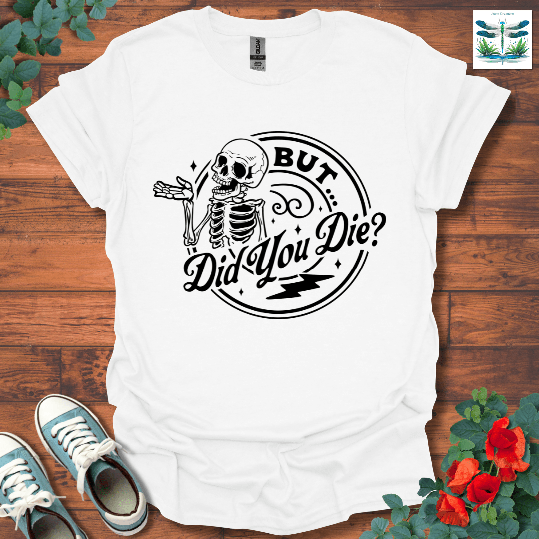 But Did You T-Shirt