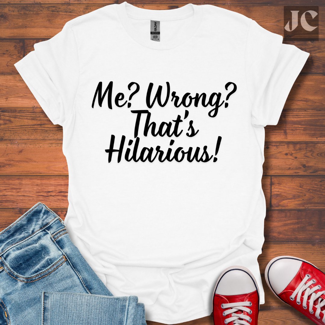 Me? Wrong? T-Shirt