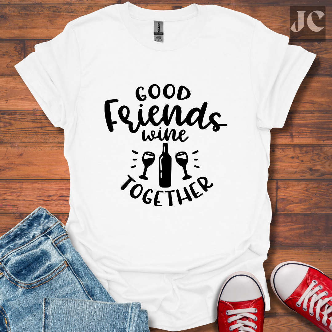 Good Friends Wine T-Shirt