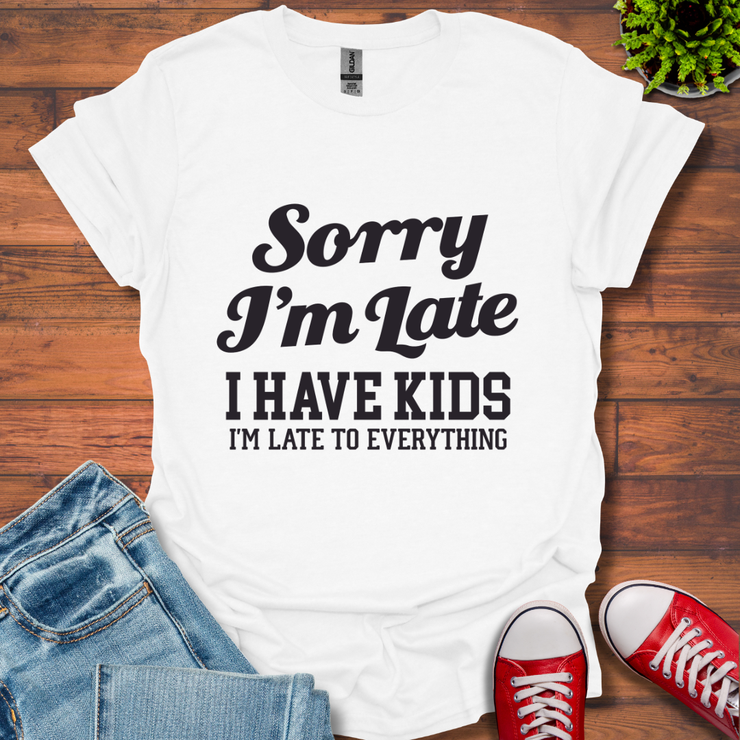 Sorry I'm Late T-Shirt