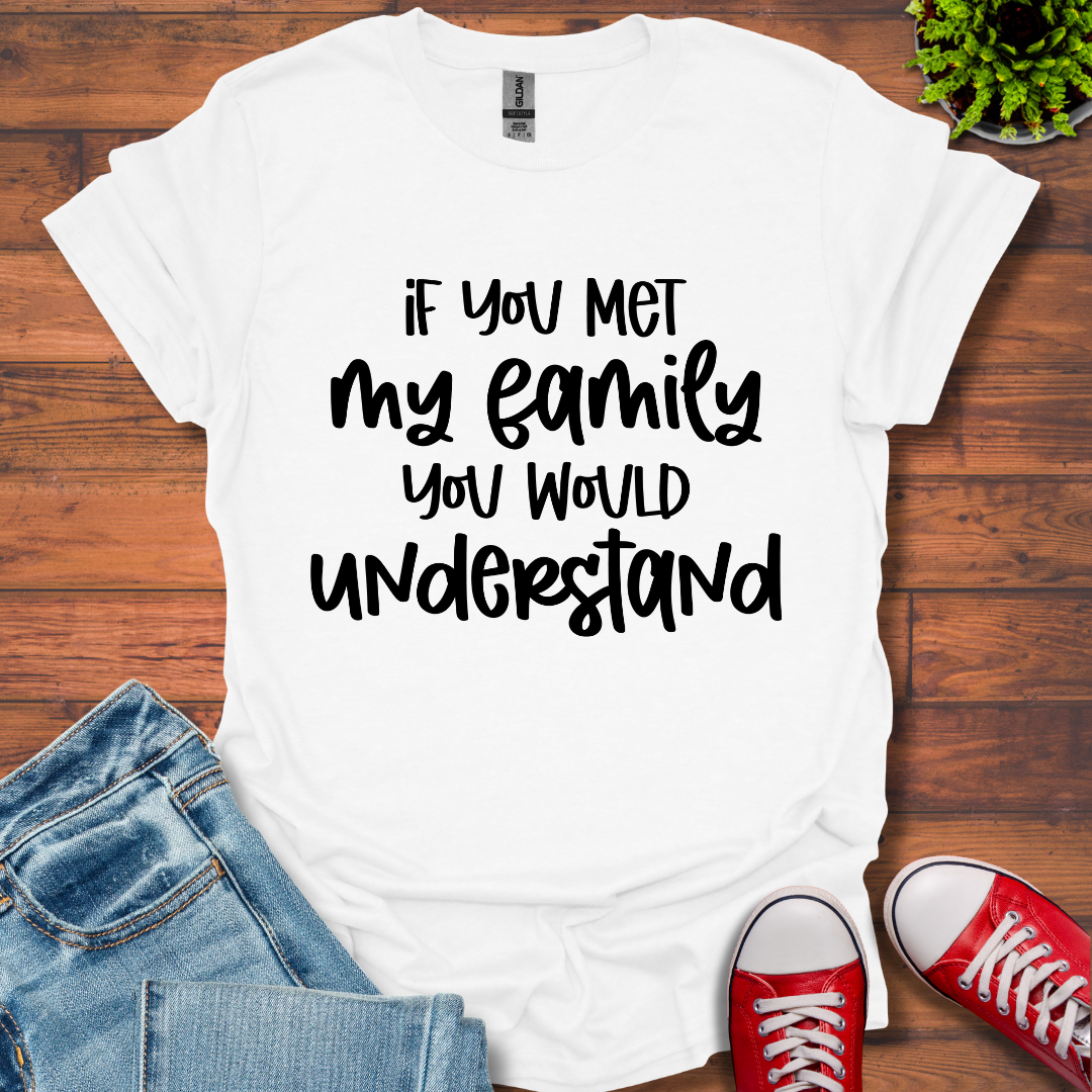If you met my Family T-Shirt