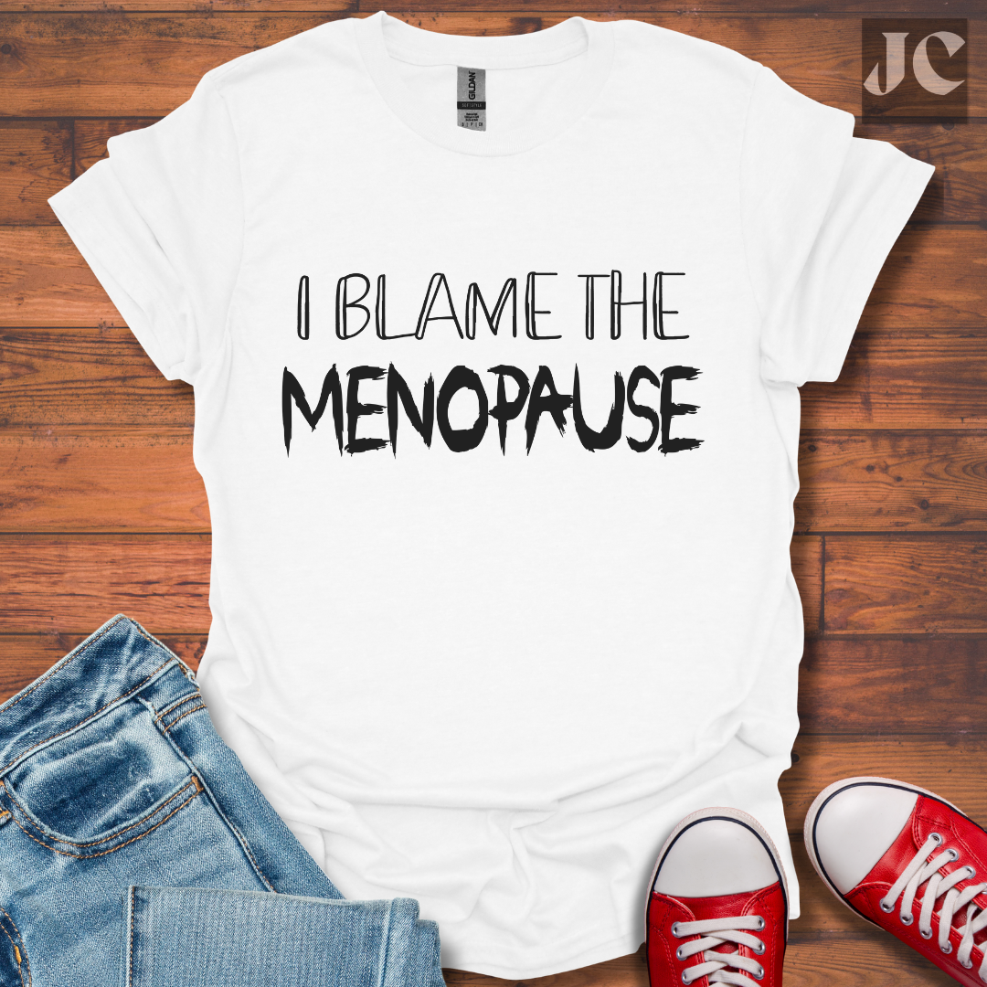 I Blame the Menopause T-Shirt