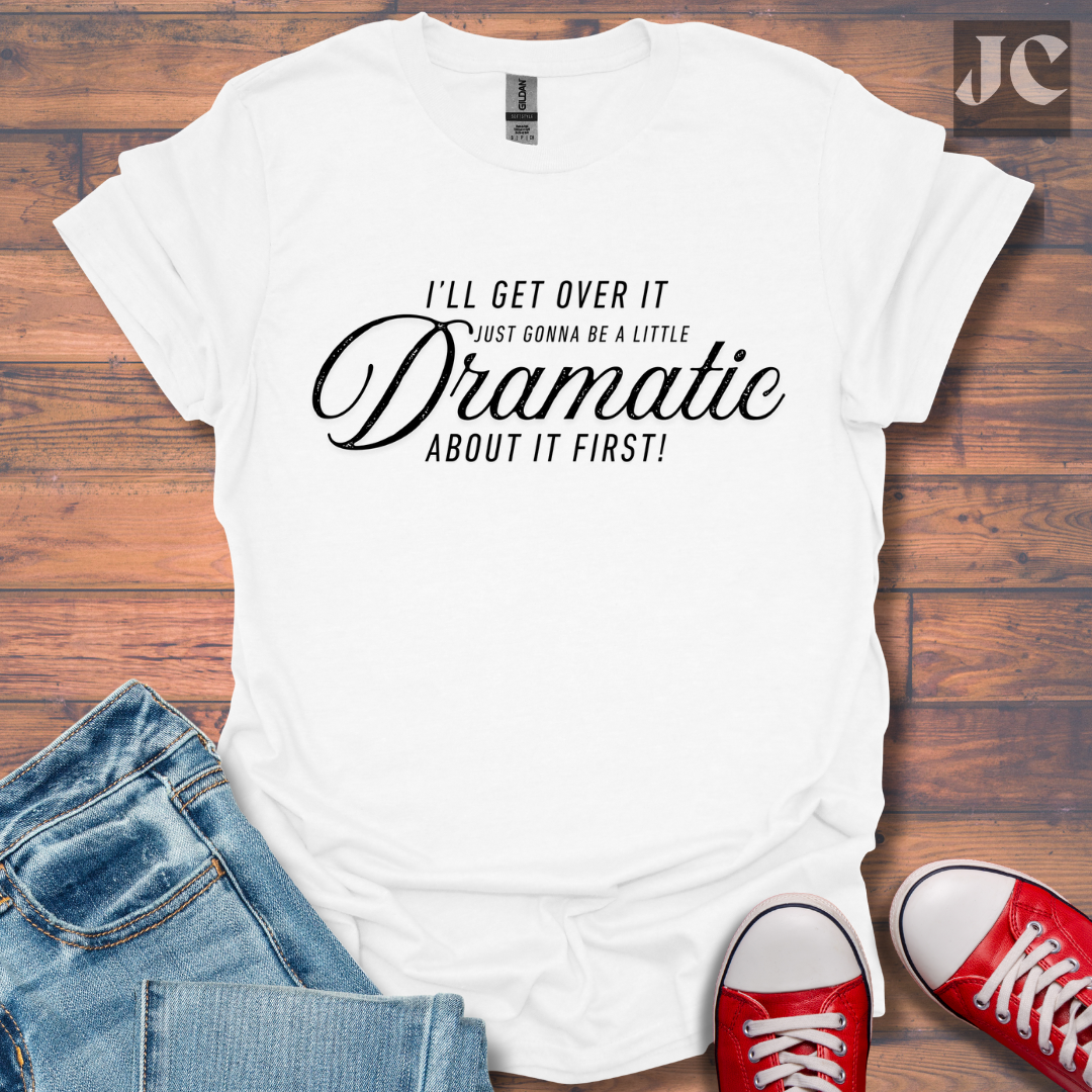 A Little Dramatic T-Shirt