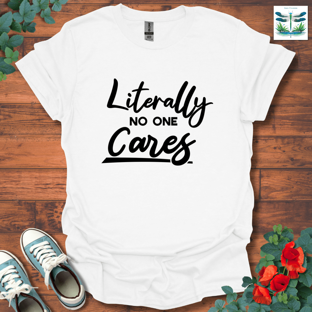 Literally No One Cares T-Shirt