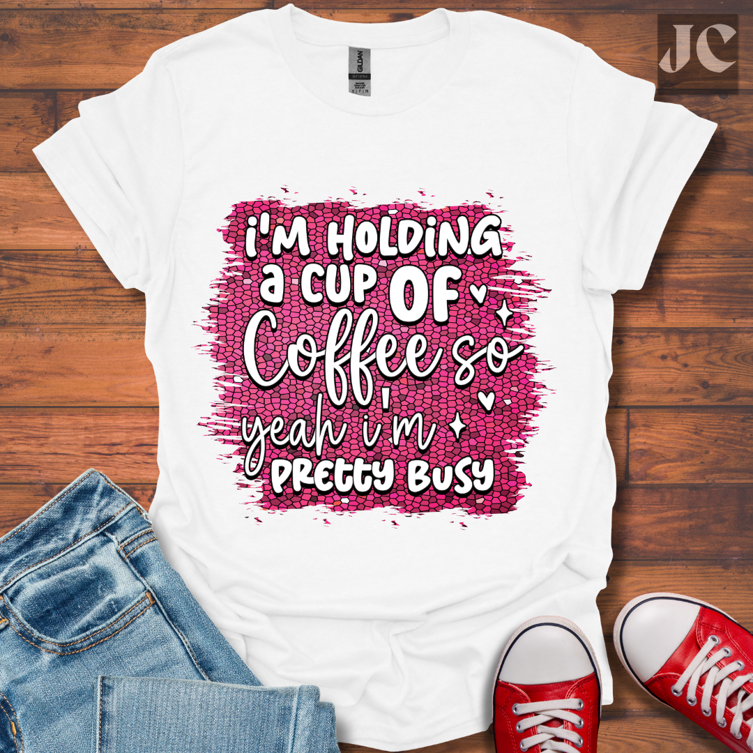 I'm Holding a Cup of Coffee T-Shirt
