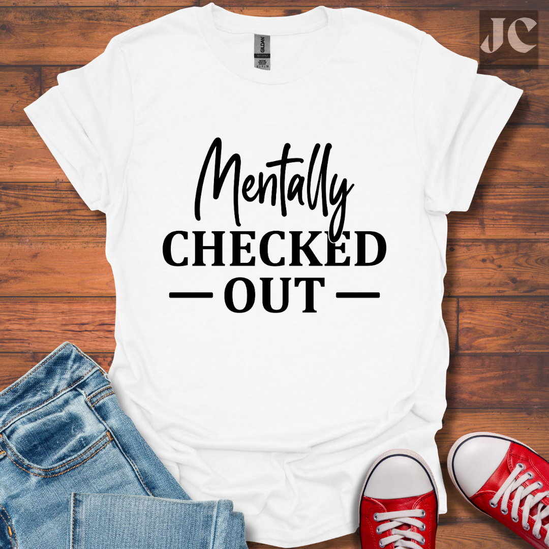 Mentally Checked Out T-Shirt