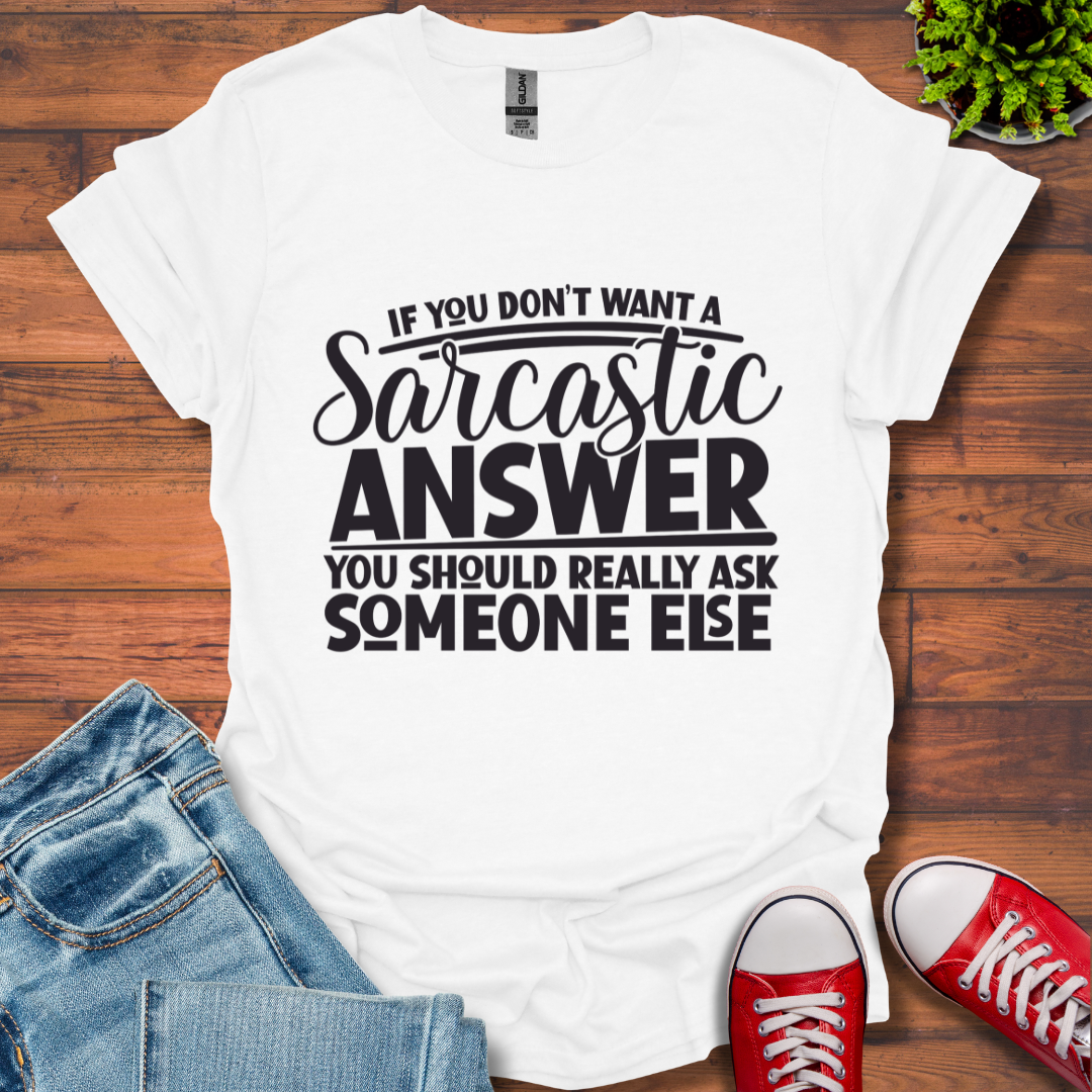 If you don't want Sarcasm T-Shirt