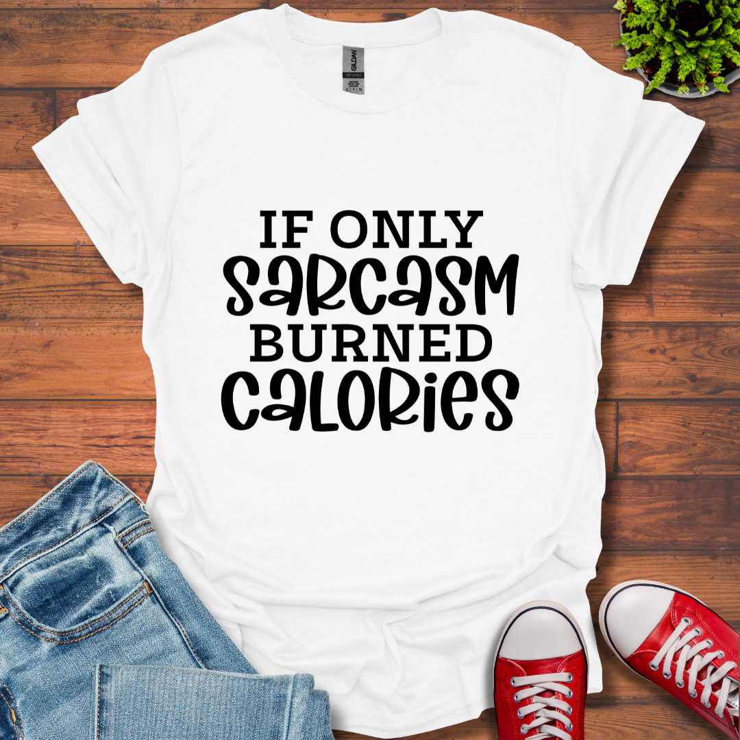 If Only Sarcasm T-Shirt