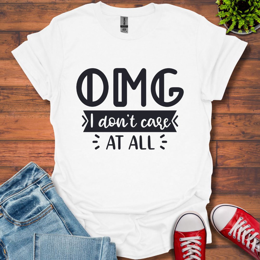 OMG I don't care T-Shirt