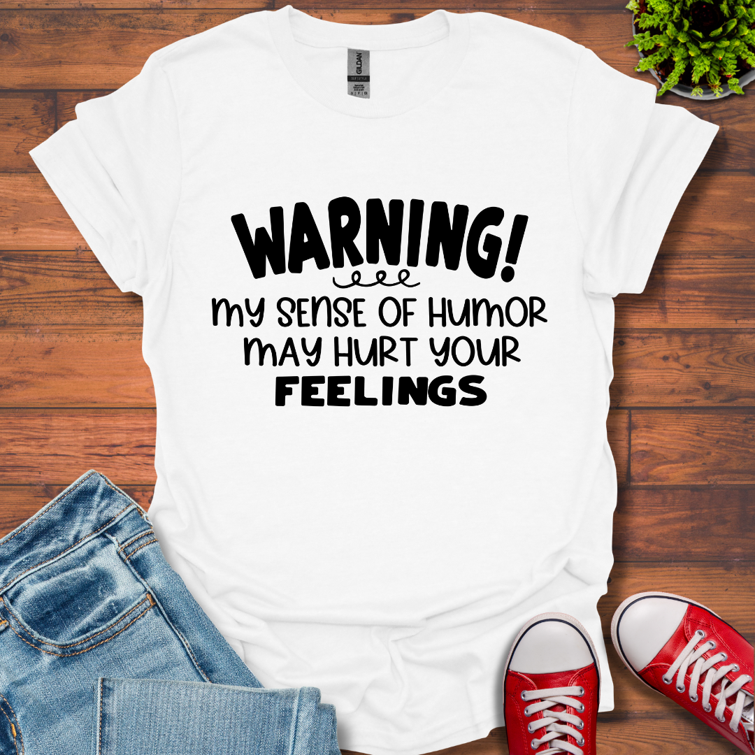 Sense Of Humor May hurt feelings T-Shirt