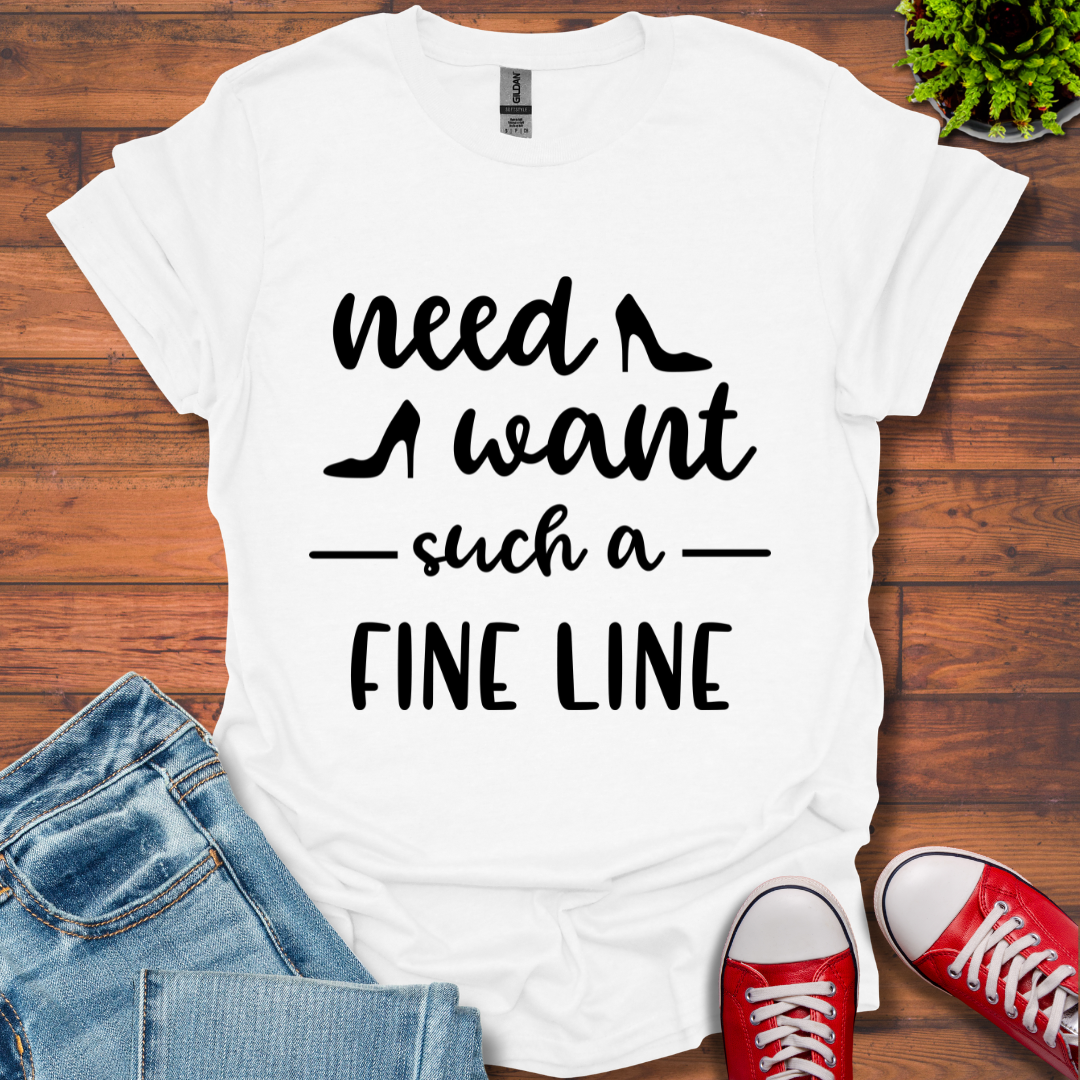 Need Want such a Fine Line T-Shirt