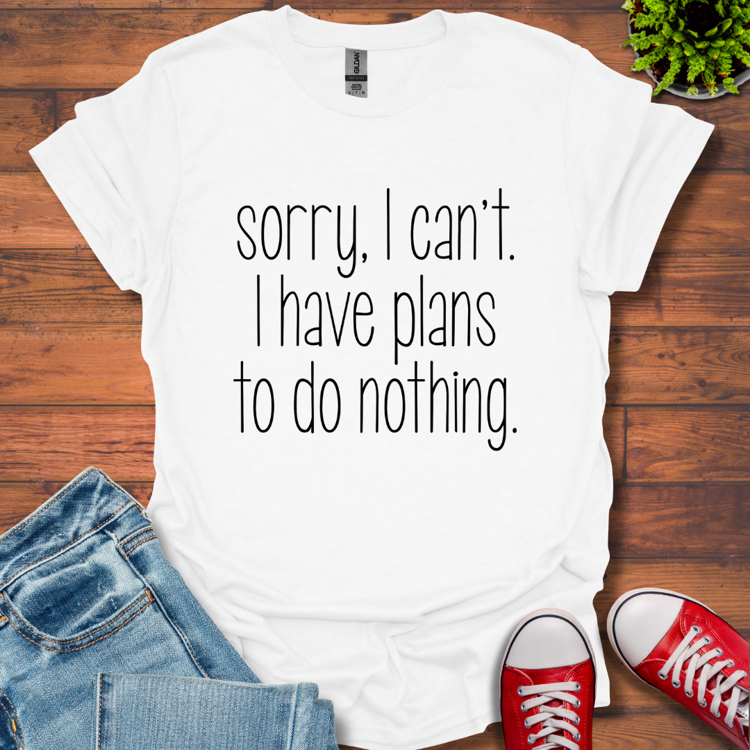 Sorry I Can't T-Shirt