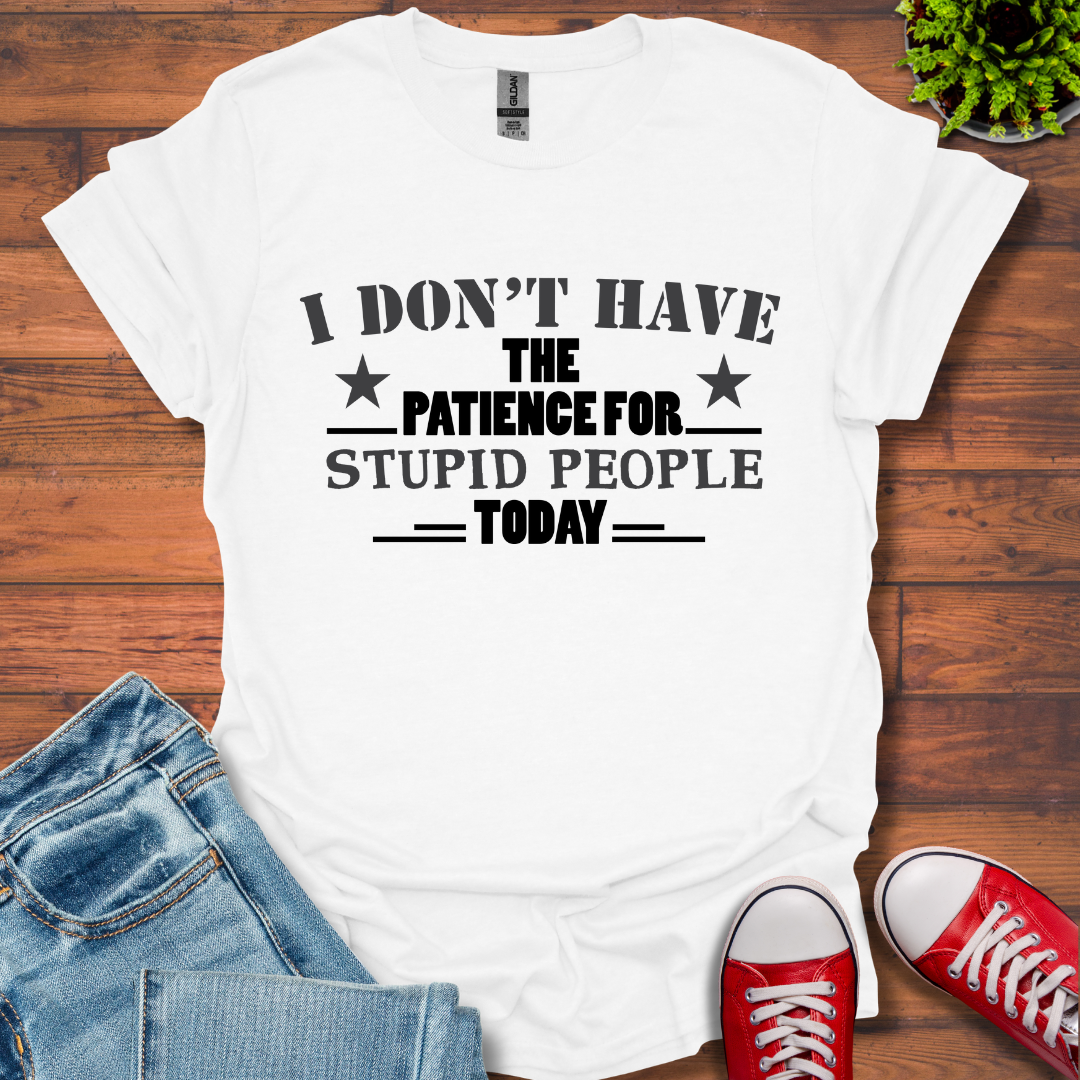 I Don't Have Patience T-Shirt