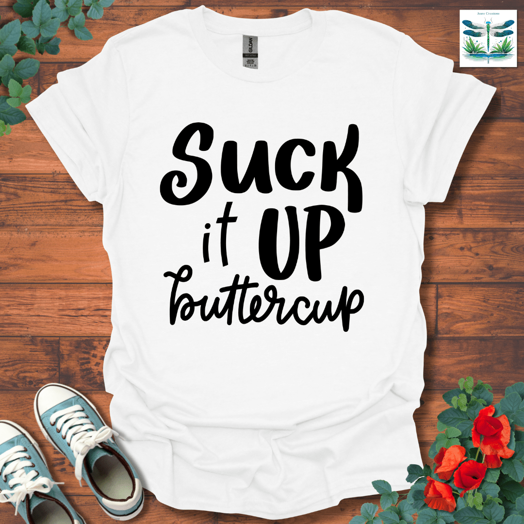 Suck It Up Buttercup T-Shirt