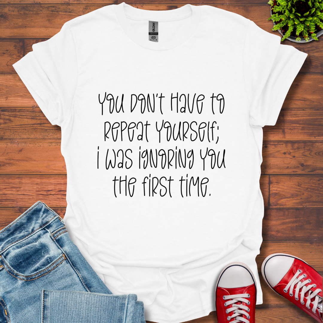 You Don't Have to Repeat T-Shirt