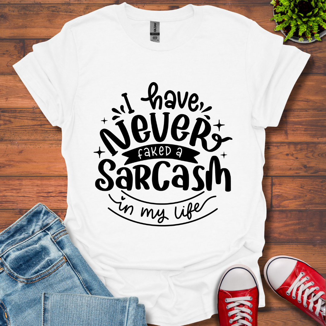 Never Fake a Sarcasm T-Shirt