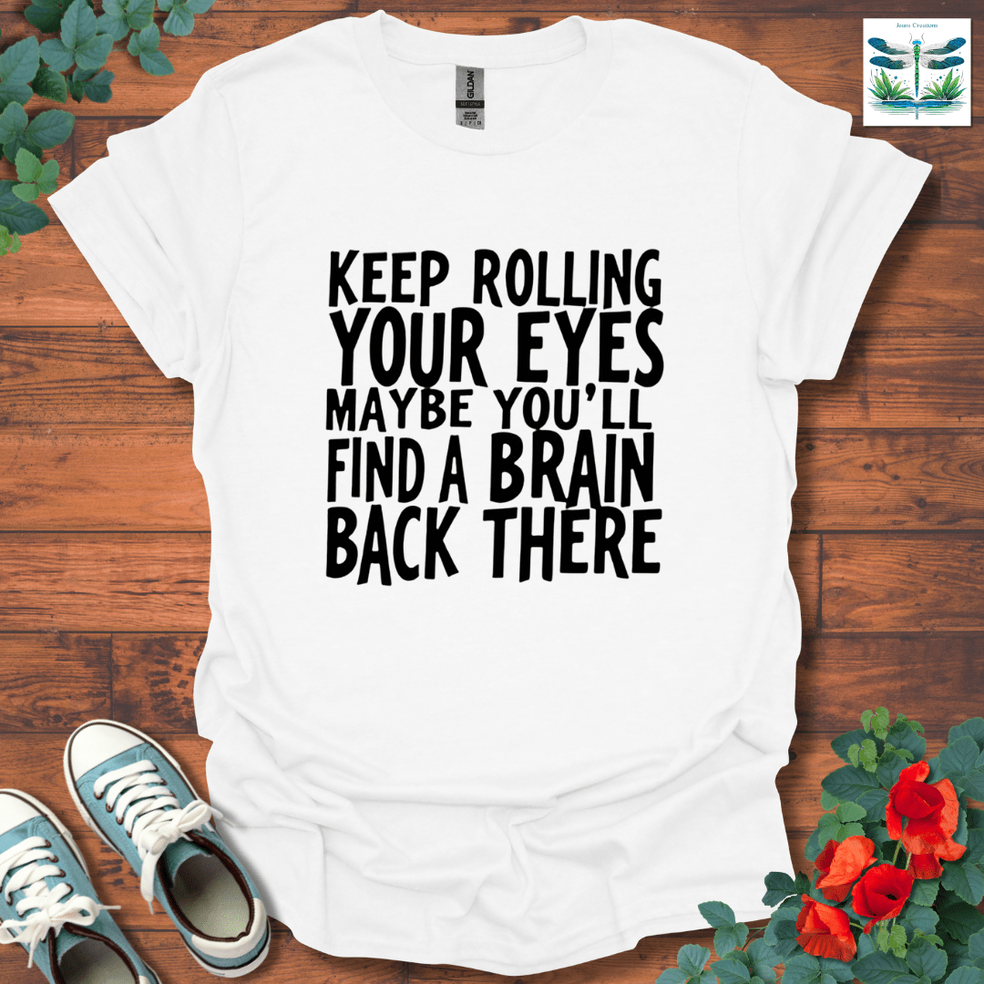 Keep Rolling Your Eyes T-Shirt