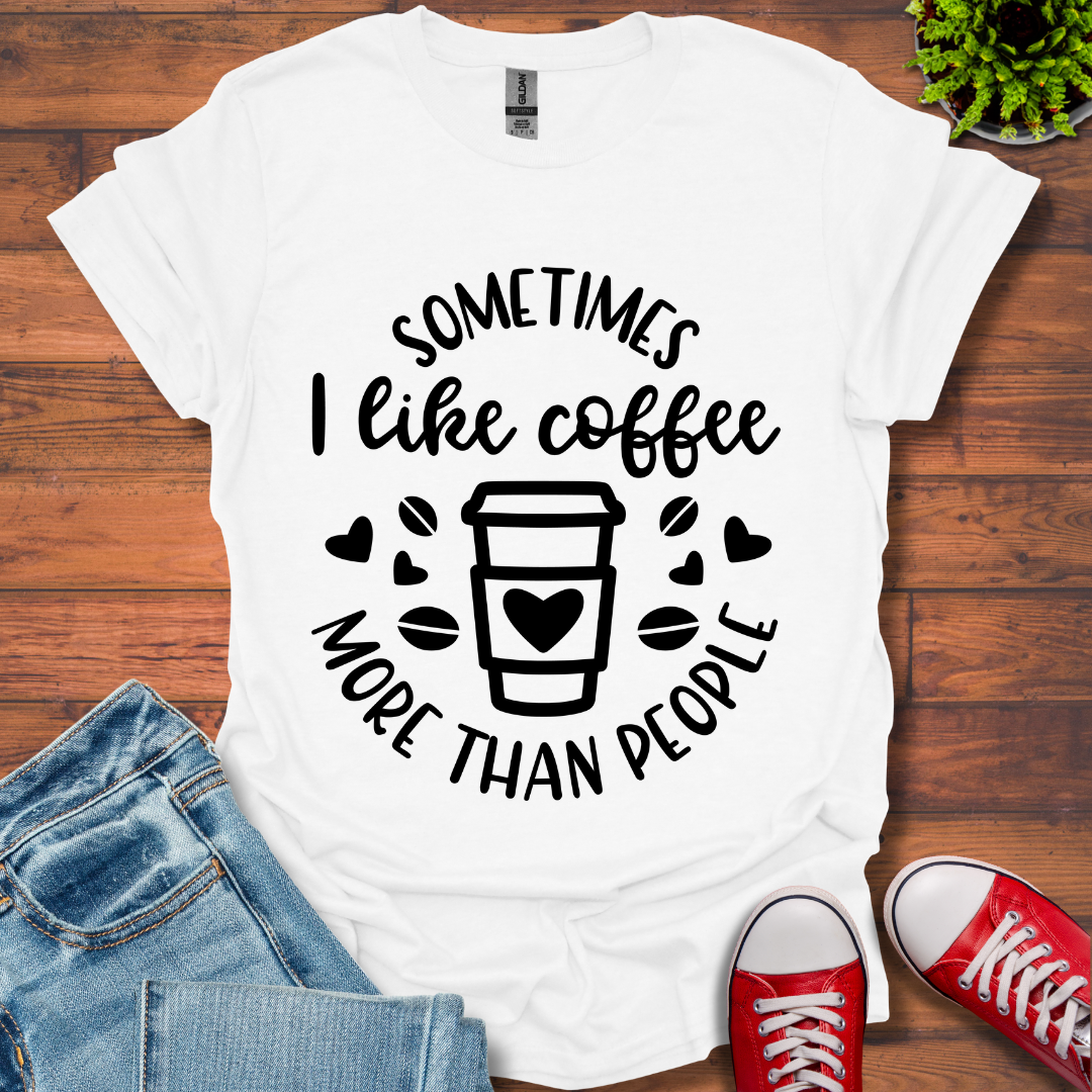Sometimes I like coffee T-Shirt