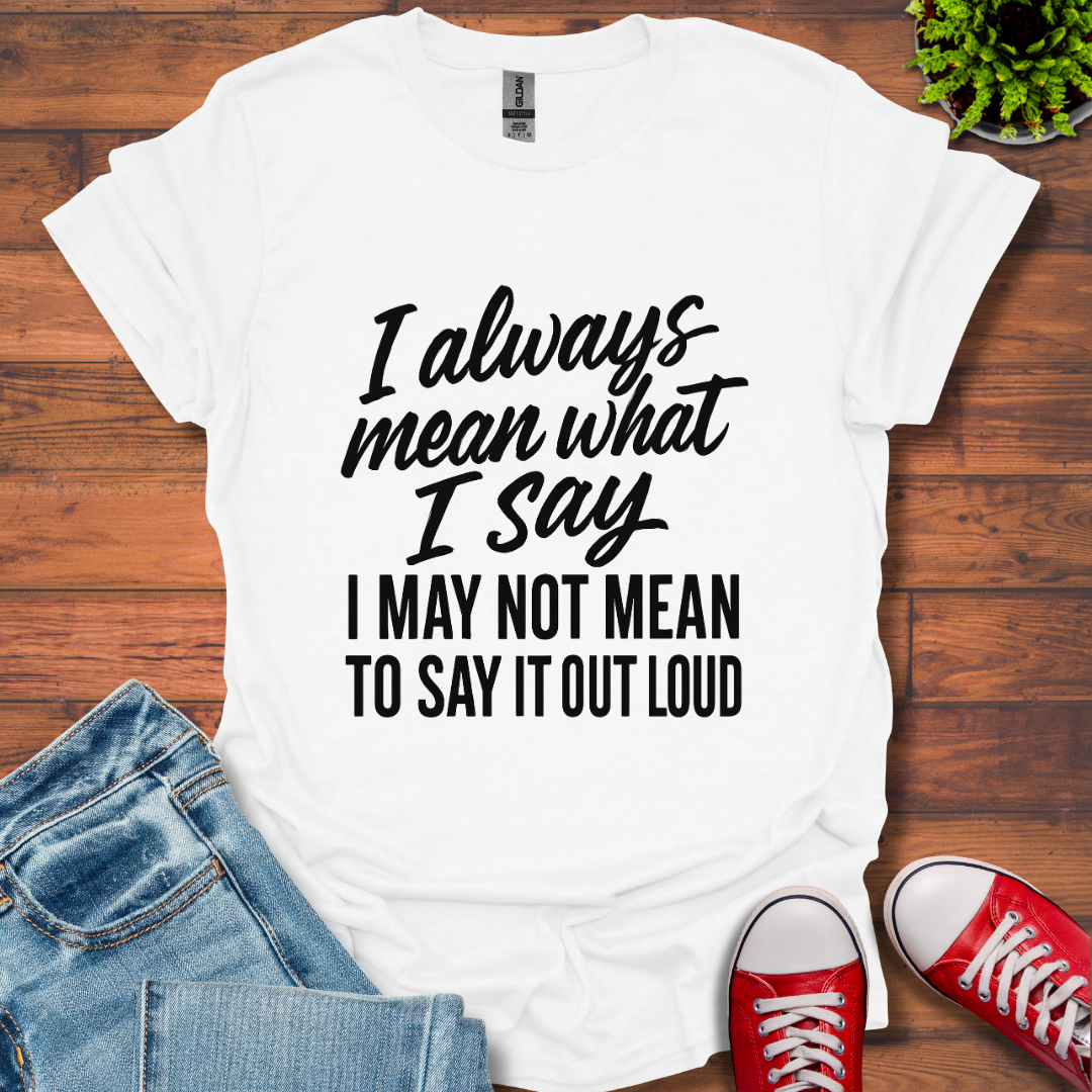 What I Say T-Shirt