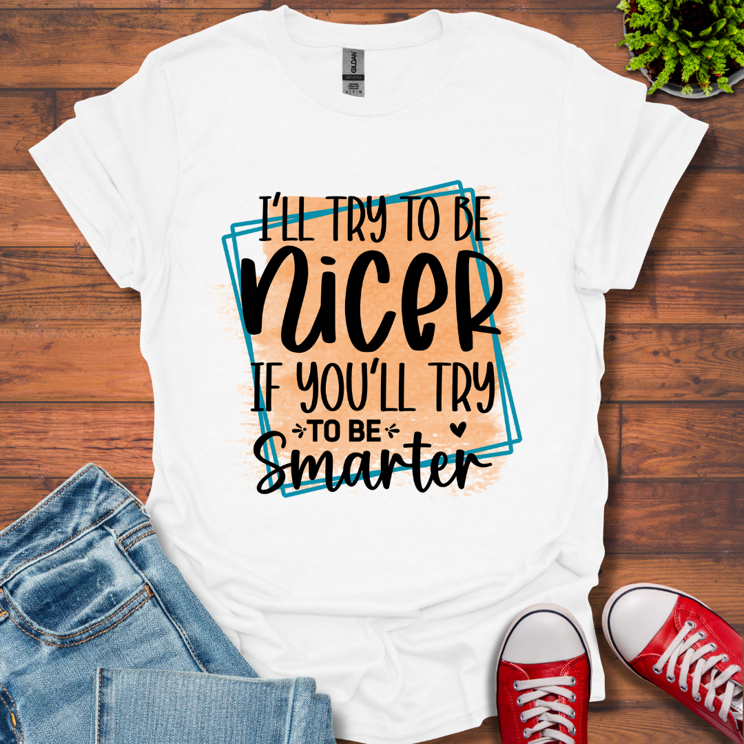 I'll Try To Be Nicer T-Shirt