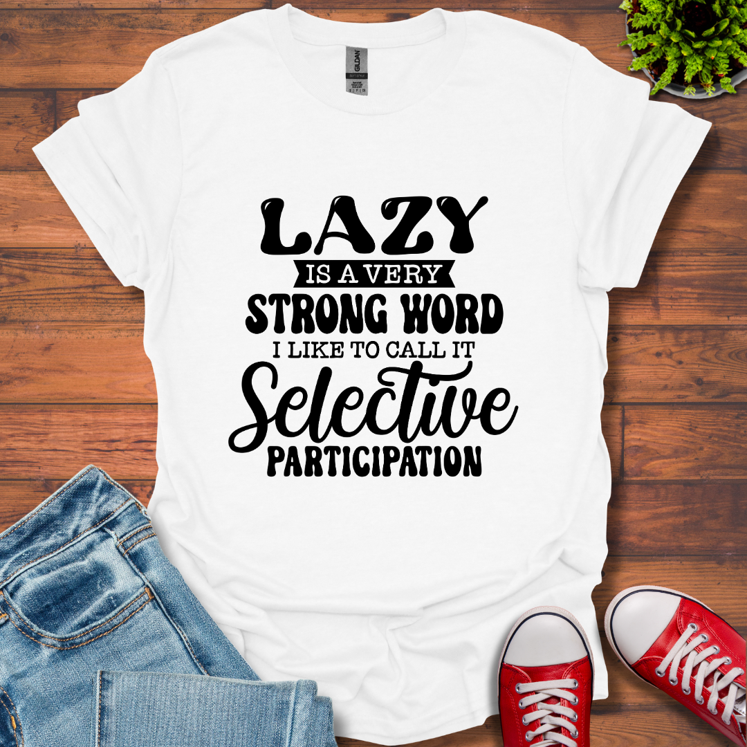 Lazy is a Strong Word T-Shirt