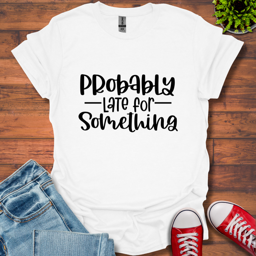 Probably Late T-Shirt
