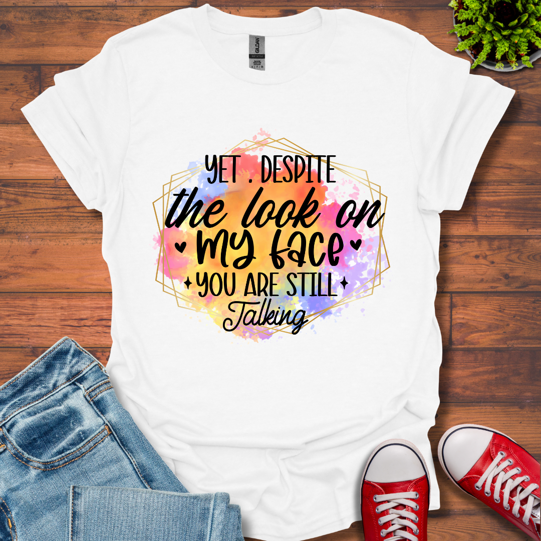 Yet Despite the Look T-Shirt