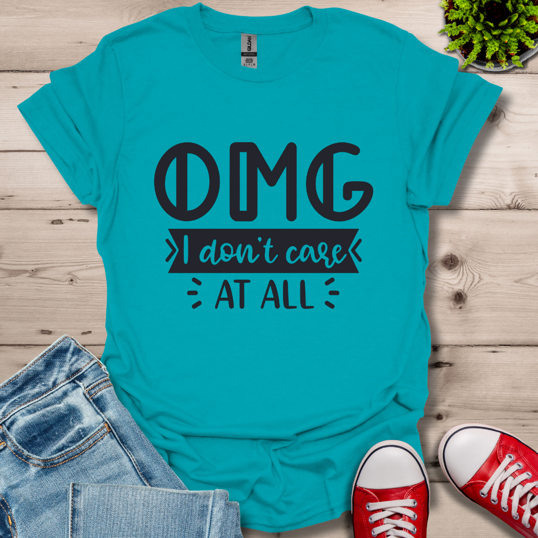 OMG I don't care T-Shirt