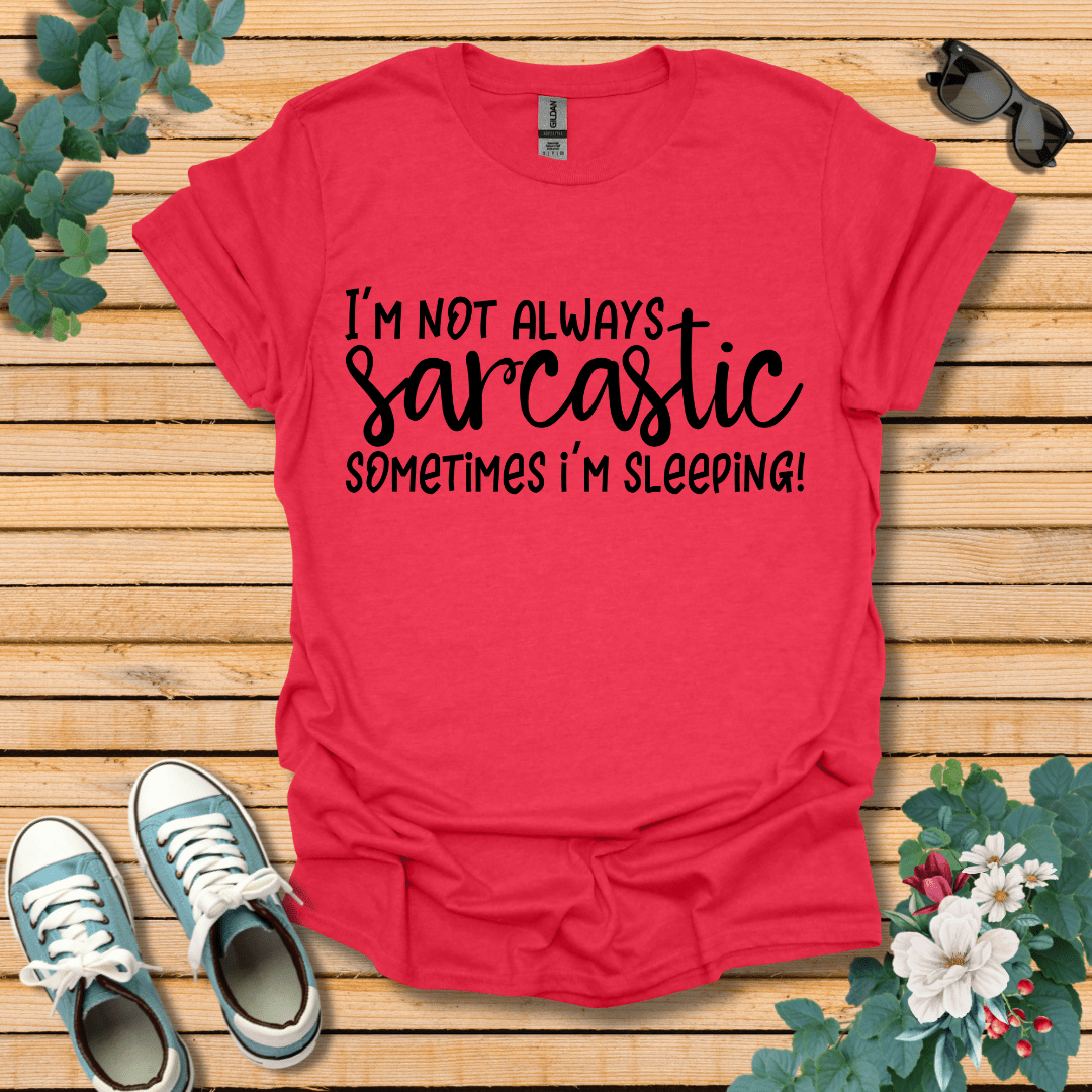 I'm Not Always Sarcastic T-Shirt