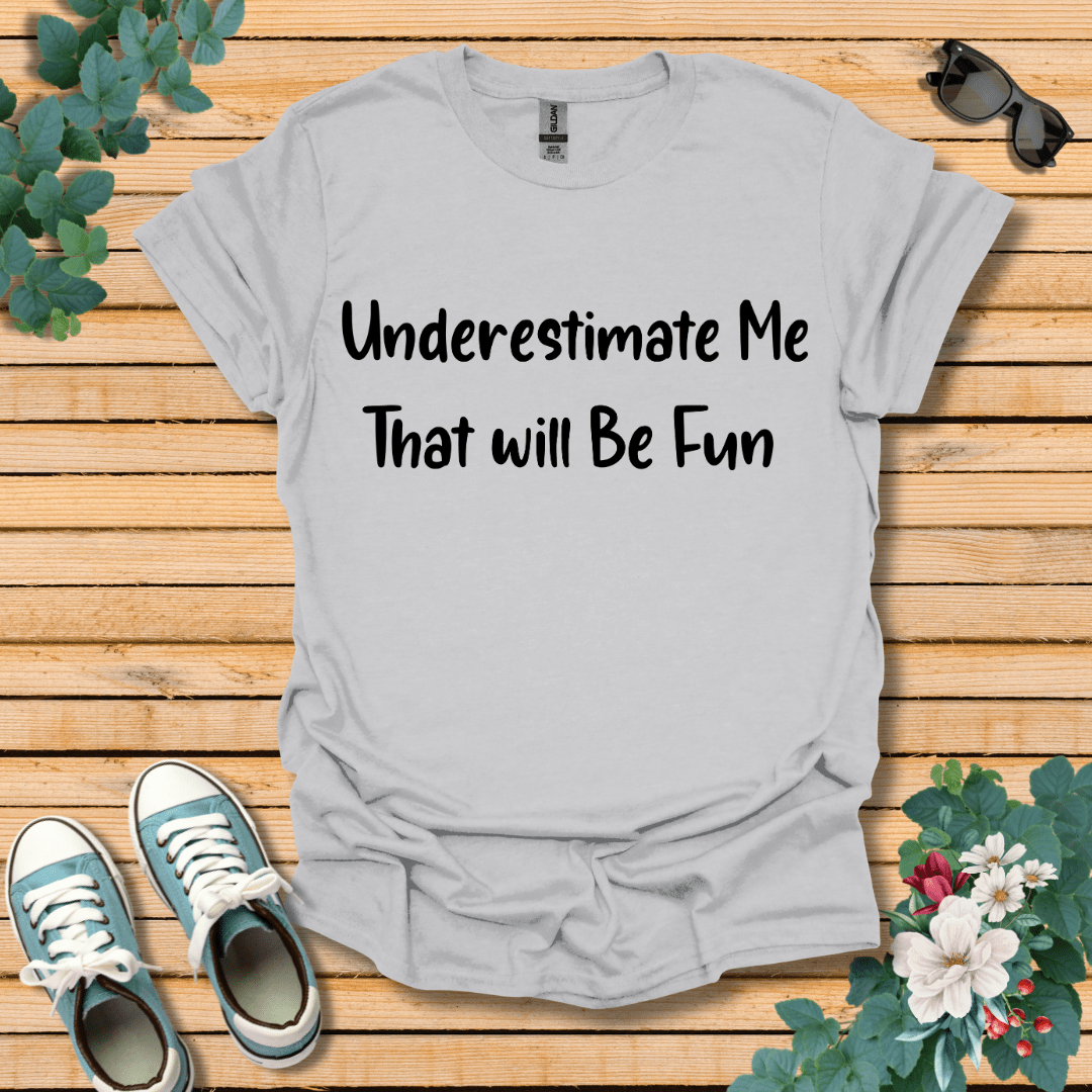 Underestimate Me T-Shirt