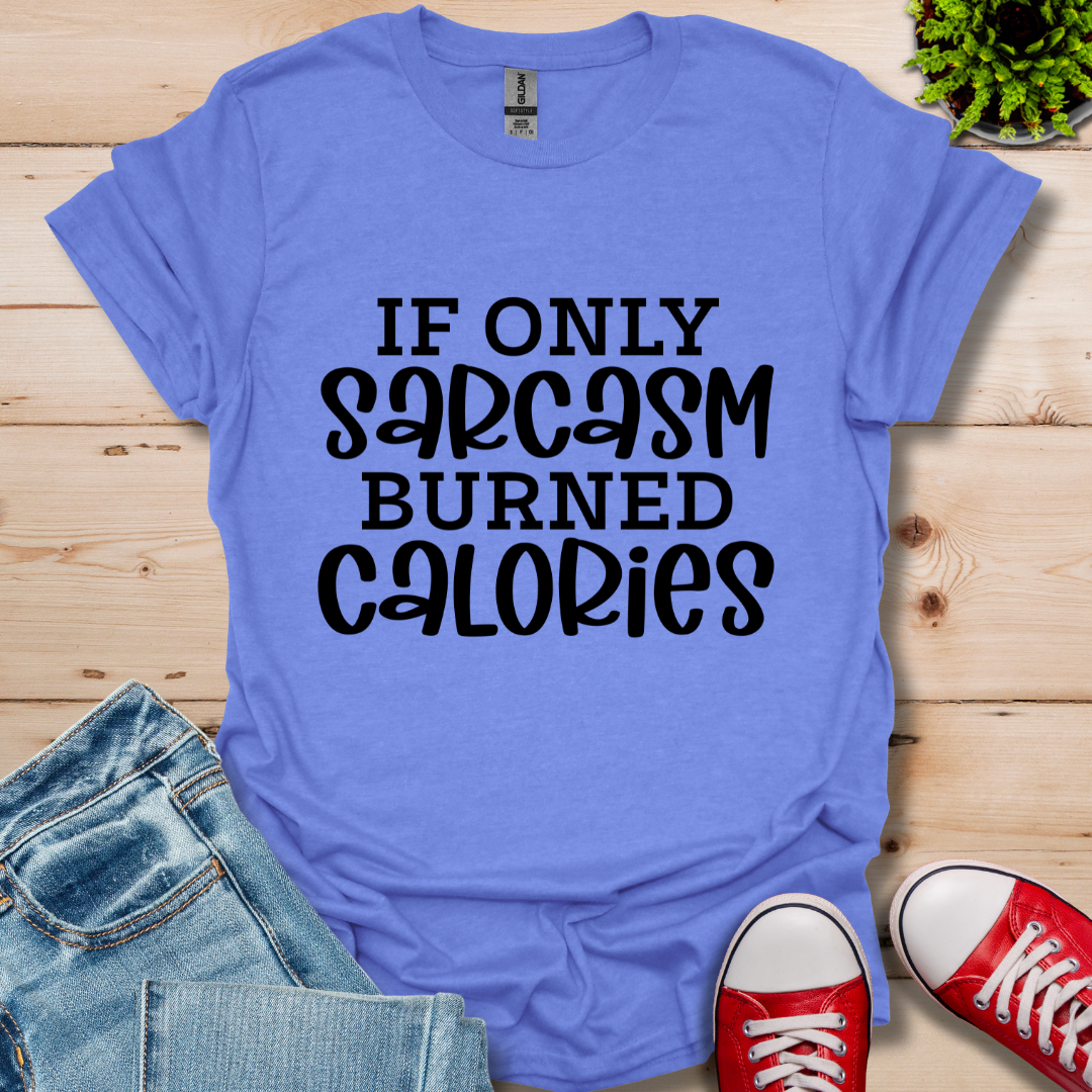If Only Sarcasm T-Shirt