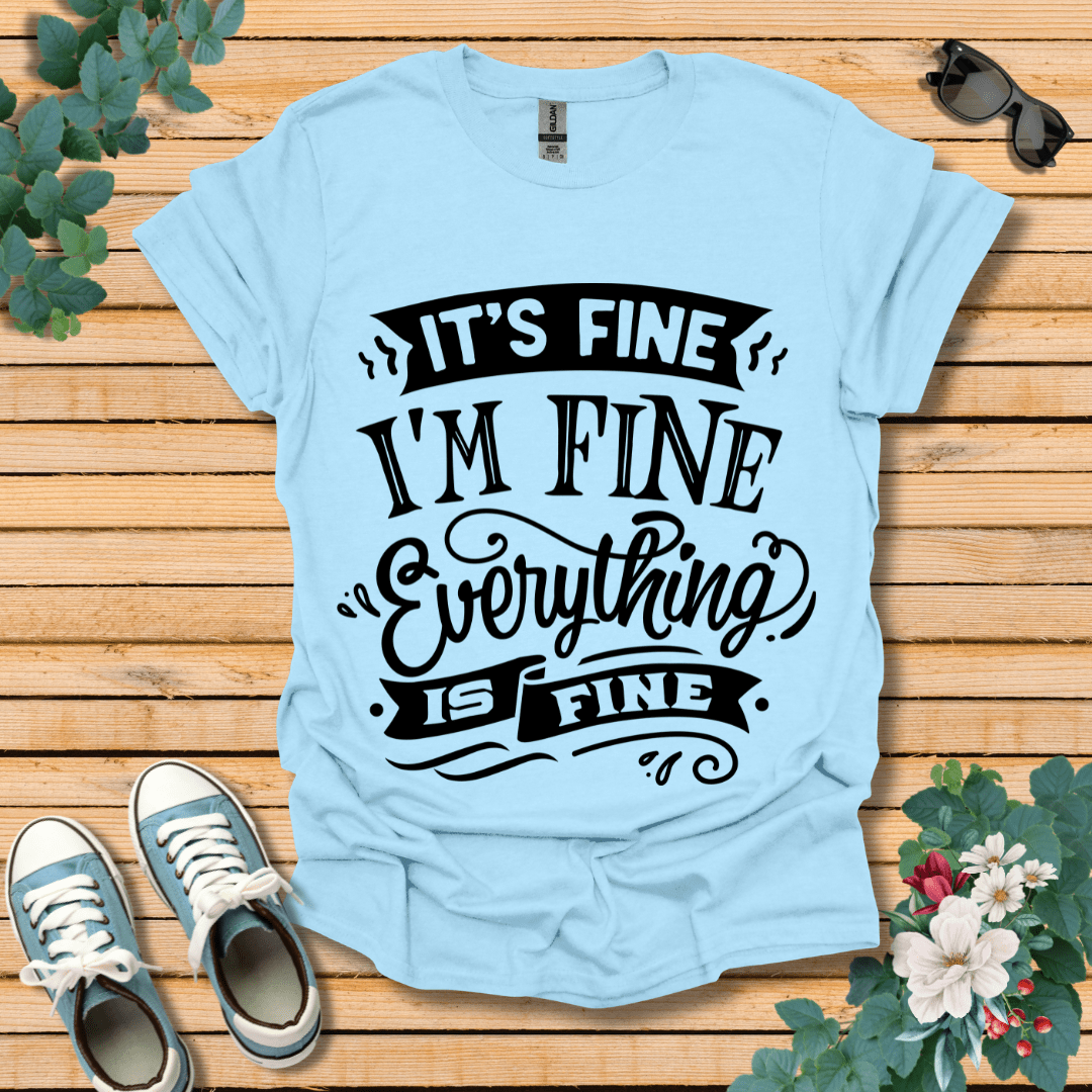 It's Fine I'm Fine T-Shirt