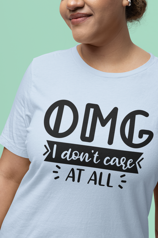 OMG I don't care T-Shirt