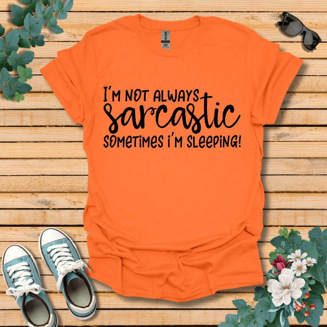 I'm Not Always Sarcastic T-Shirt