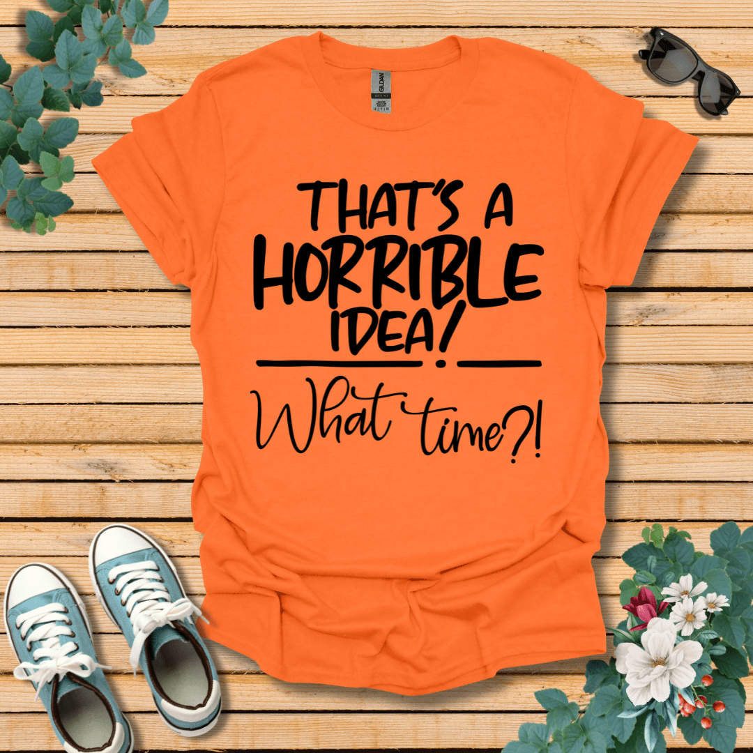 Horrible Idea T-Shirt