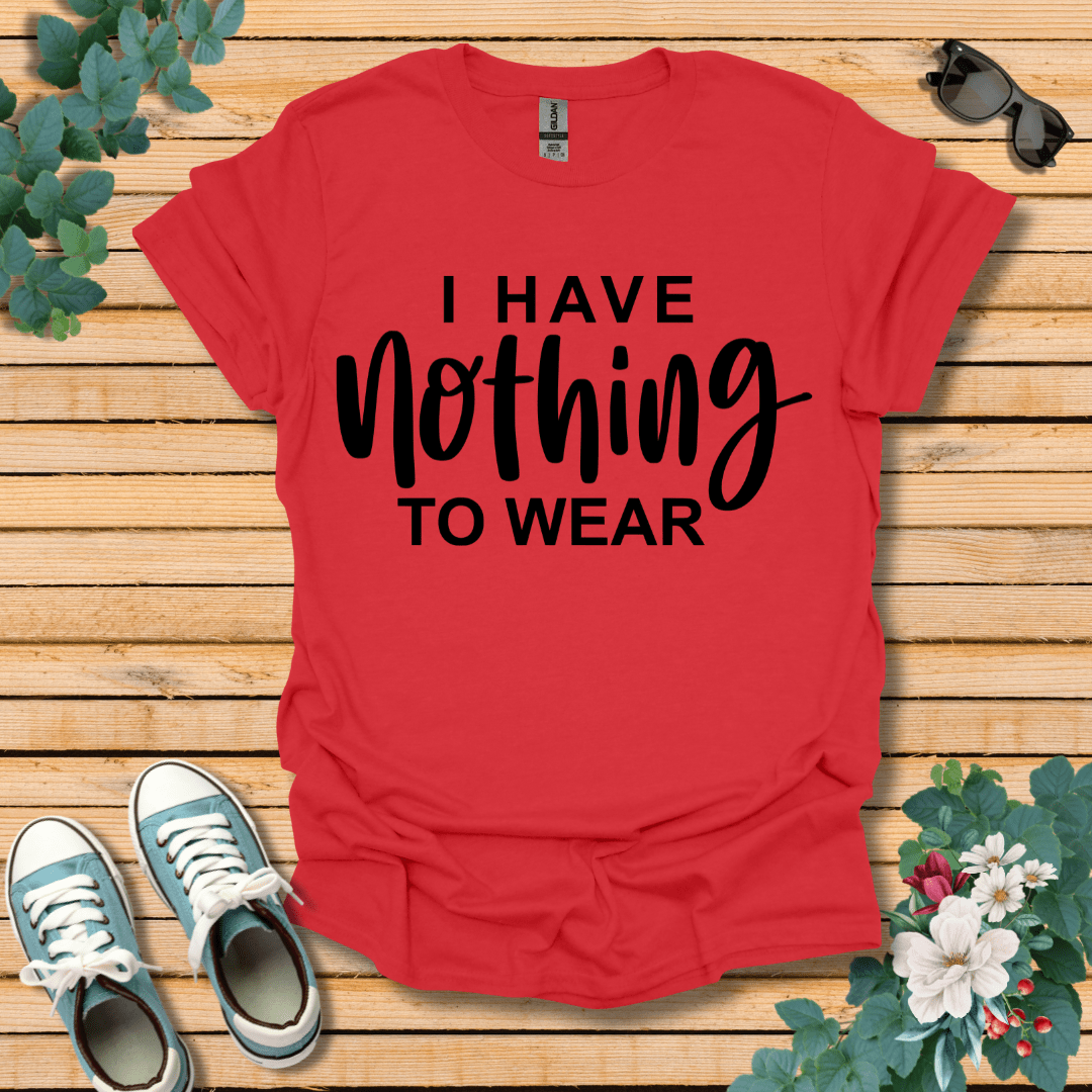 I Have Nothing to Wear T-Shirt
