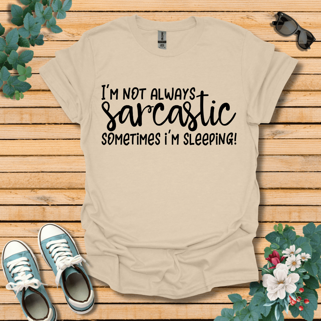I'm Not Always Sarcastic T-Shirt
