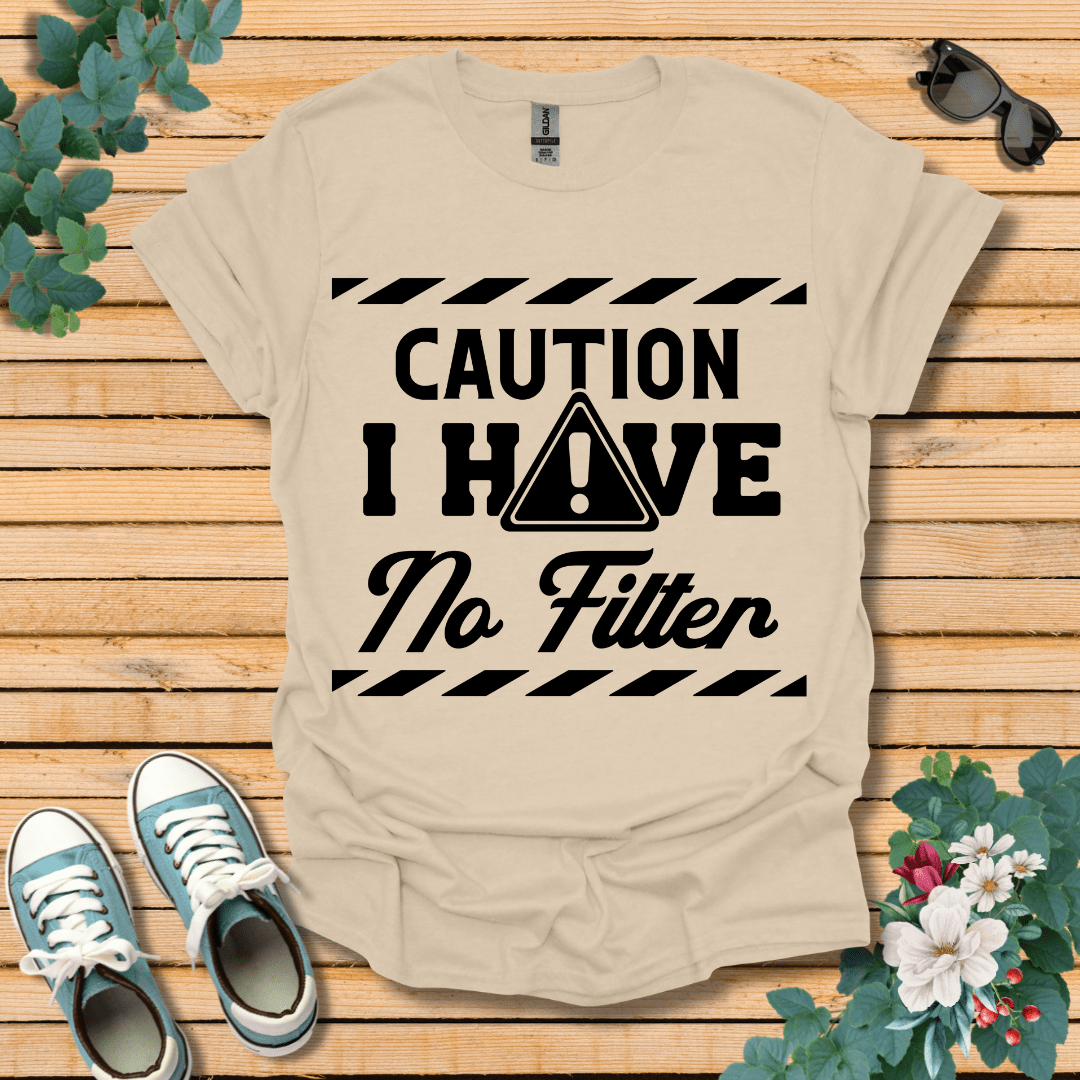 Caution No Filter T-Shirt