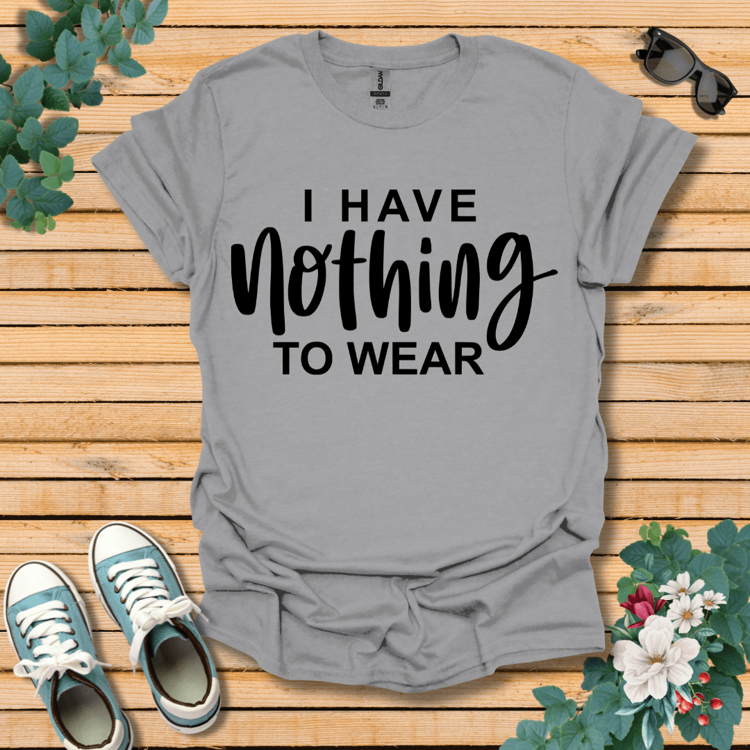 I Have Nothing to Wear T-Shirt