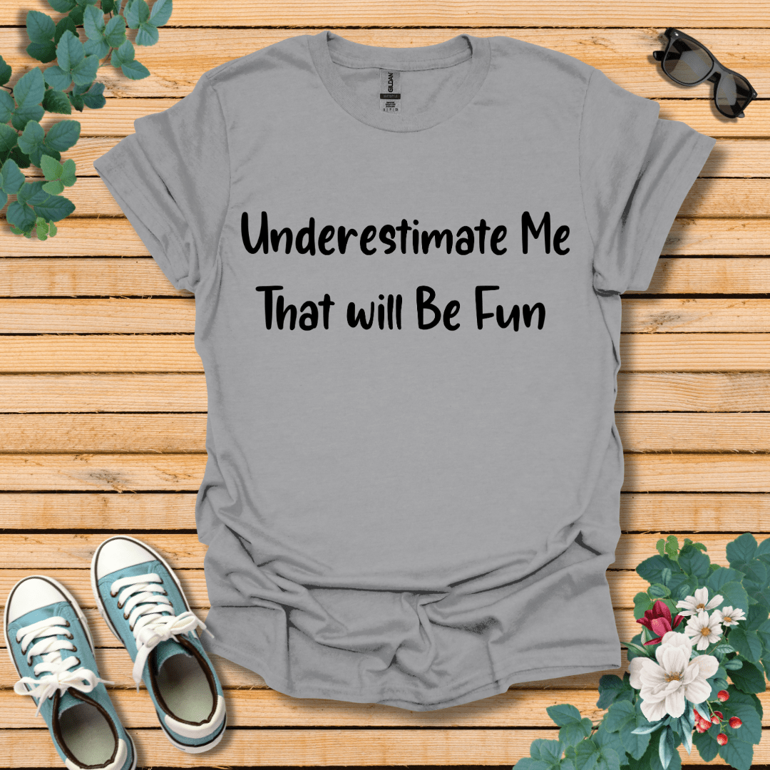 Underestimate Me T-Shirt