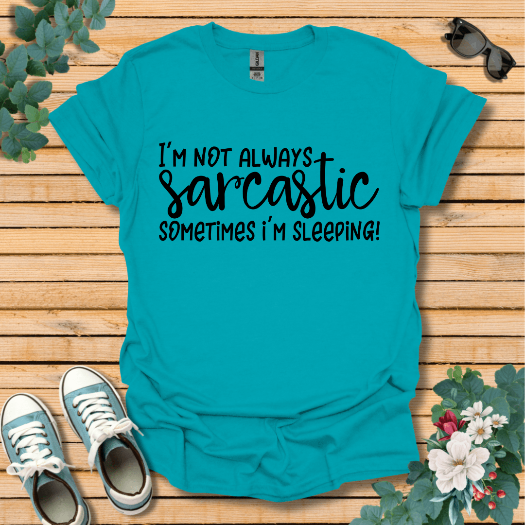 I'm Not Always Sarcastic T-Shirt