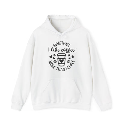 Sometimes I like Coffee more than People  Hoodie