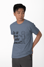 Is It Too Late T-Shirt