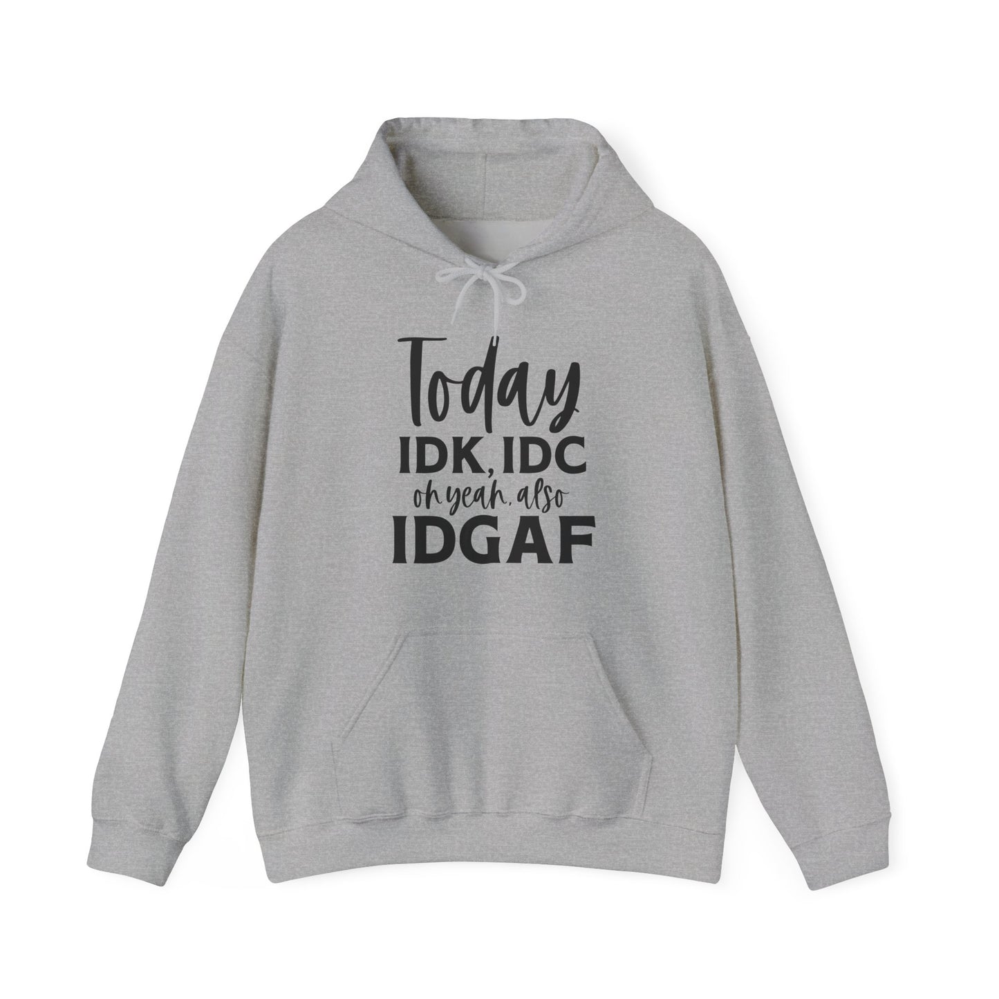 IDK IDC and IDGAF Hoodie