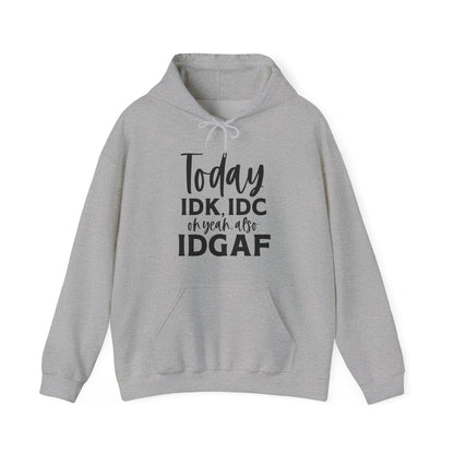 IDK IDC and IDGAF Hoodie