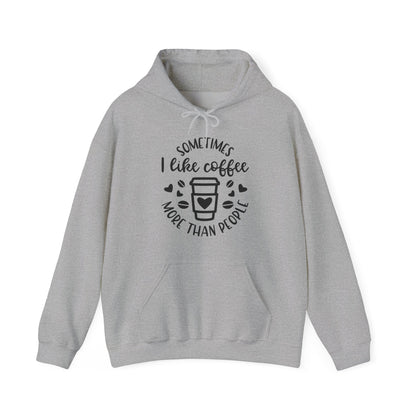 Sometimes I like Coffee more than People  Hoodie