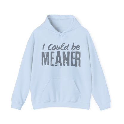 I Could be Meaner Hoodie
