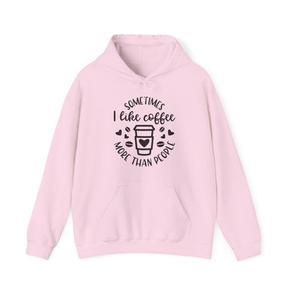 Sometimes I like Coffee more than People  Hoodie