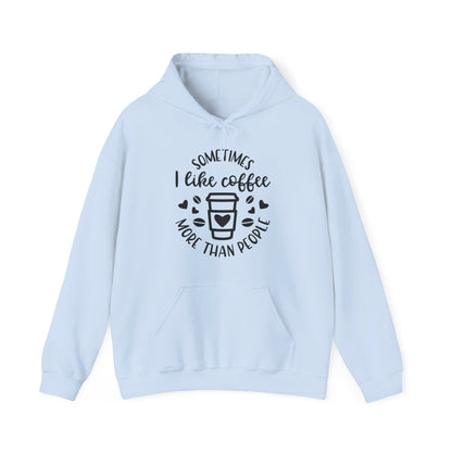Sometimes I like Coffee more than People  Hoodie
