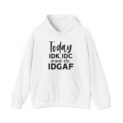 IDK IDC and IDGAF Hoodie